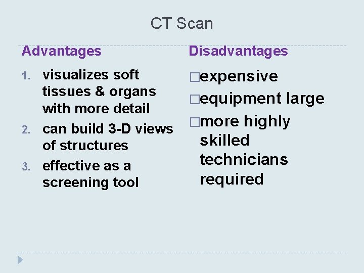 CT Scan Advantages 1. 2. 3. visualizes soft tissues & organs with more detail