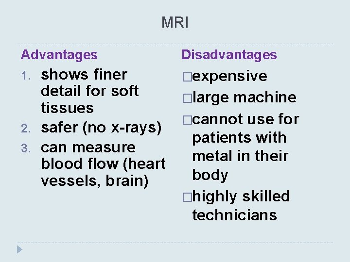 MRI Advantages 1. 2. 3. shows finer detail for soft tissues safer (no x-rays)