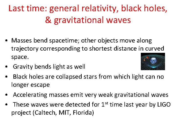 Last time: general relativity, black holes, & gravitational waves • Masses bend spacetime; other