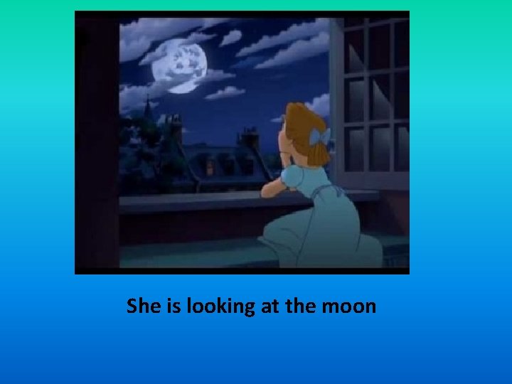 She is looking at the moon 