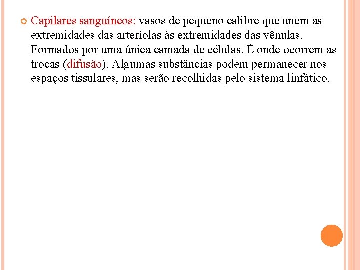  Capilares sanguíneos: vasos de pequeno calibre que unem as extremidades das arteríolas às