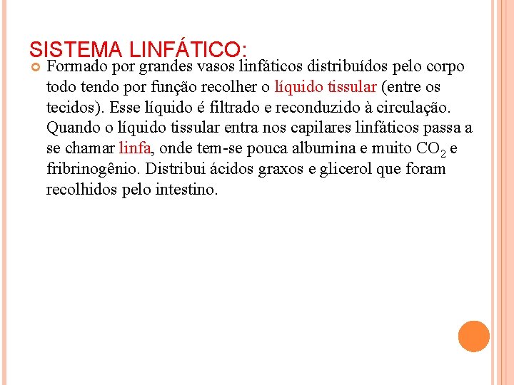 SISTEMA LINFÁTICO: Formado por grandes vasos linfáticos distribuídos pelo corpo todo tendo por função