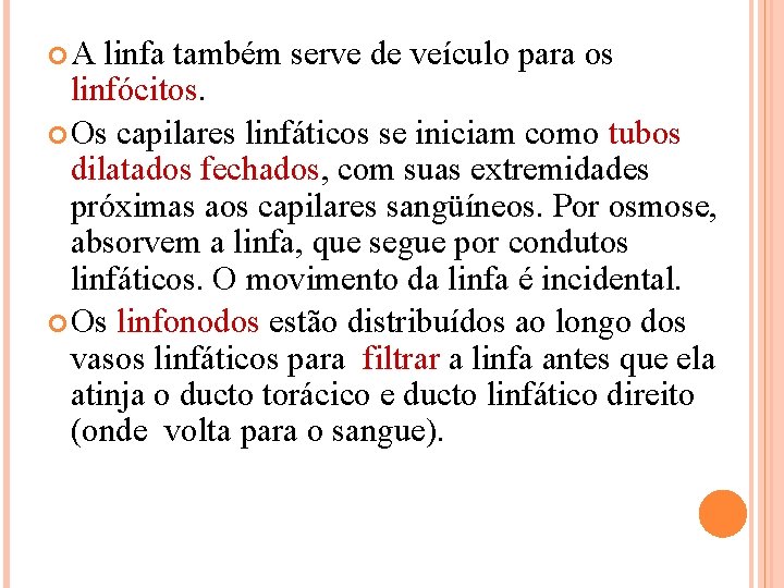  A linfa também serve de veículo para os linfócitos. Os capilares linfáticos se