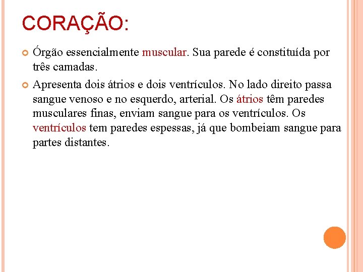 CORAÇÃO: Órgão essencialmente muscular. Sua parede é constituída por três camadas. Apresenta dois átrios