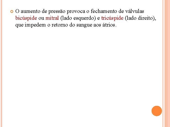  O aumento de pressão provoca o fechamento de válvulas bicúspide ou mitral (lado