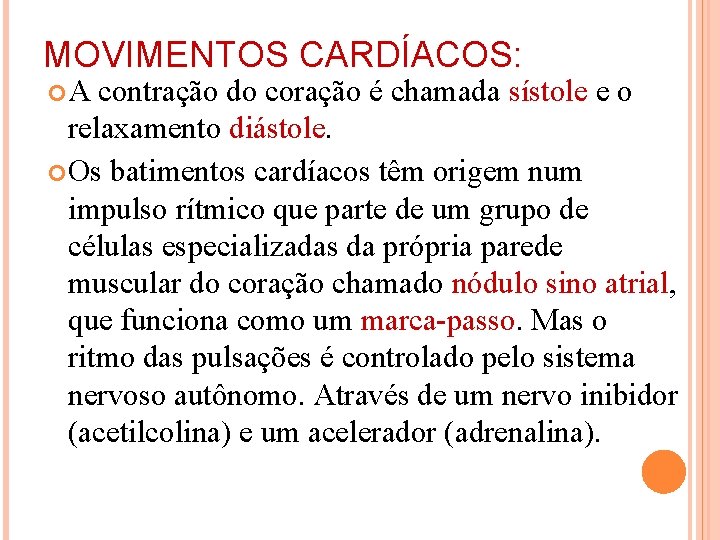 MOVIMENTOS CARDÍACOS: A contração do coração é chamada sístole e o relaxamento diástole. Os