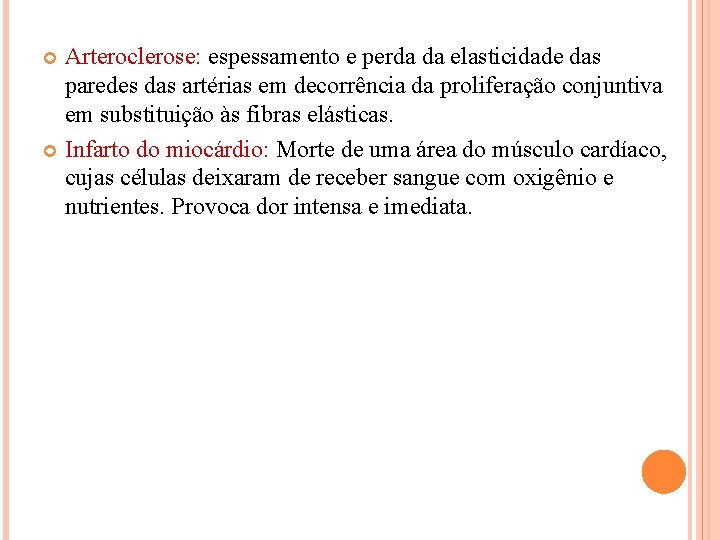 Arteroclerose: espessamento e perda da elasticidade das paredes das artérias em decorrência da proliferação