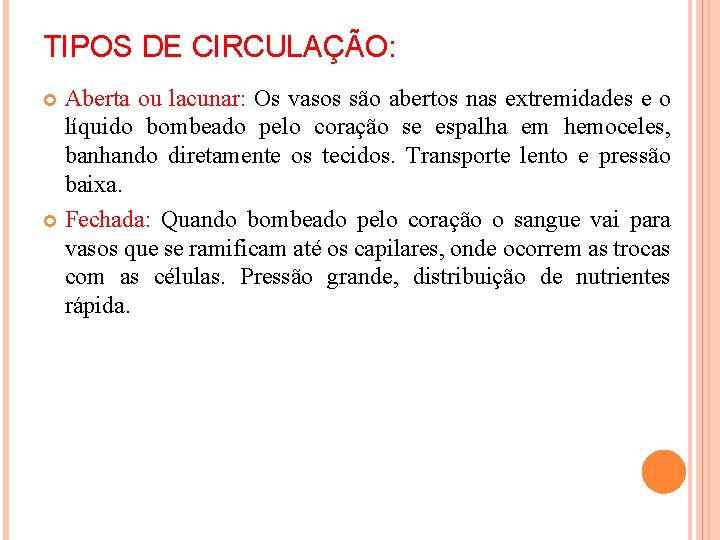 TIPOS DE CIRCULAÇÃO: Aberta ou lacunar: Os vasos são abertos nas extremidades e o
