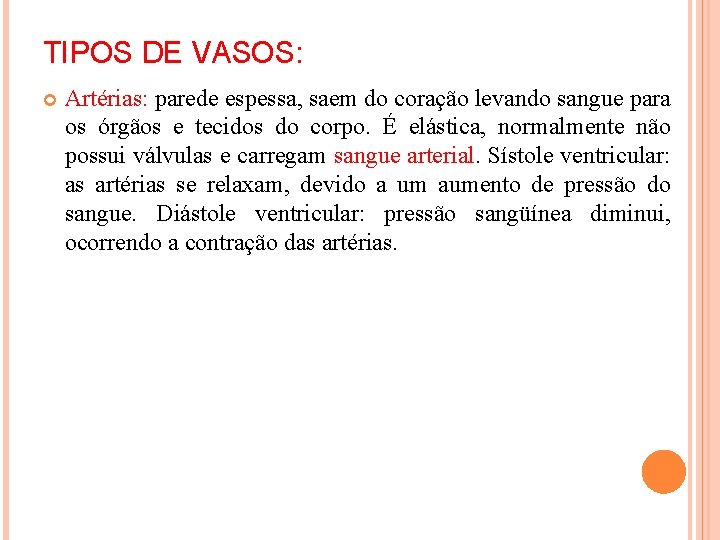 TIPOS DE VASOS: Artérias: parede espessa, saem do coração levando sangue para os órgãos