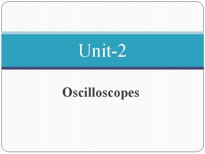 Unit-2 Oscilloscopes 