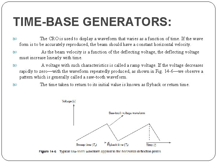 TIME-BASE GENERATORS: The CRO is used to display a waveform that varies as a