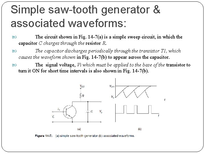 Simple saw-tooth generator & associated waveforms: The circuit shown in Fig. 14 -7(a) is