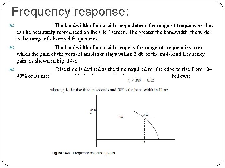 Frequency response: The bandwidth of an oscilloscope detects the range of frequencies that can