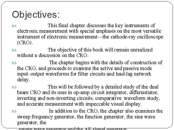 Objectives: This final chapter discusses the key instruments of electronic measurement with special emphasis