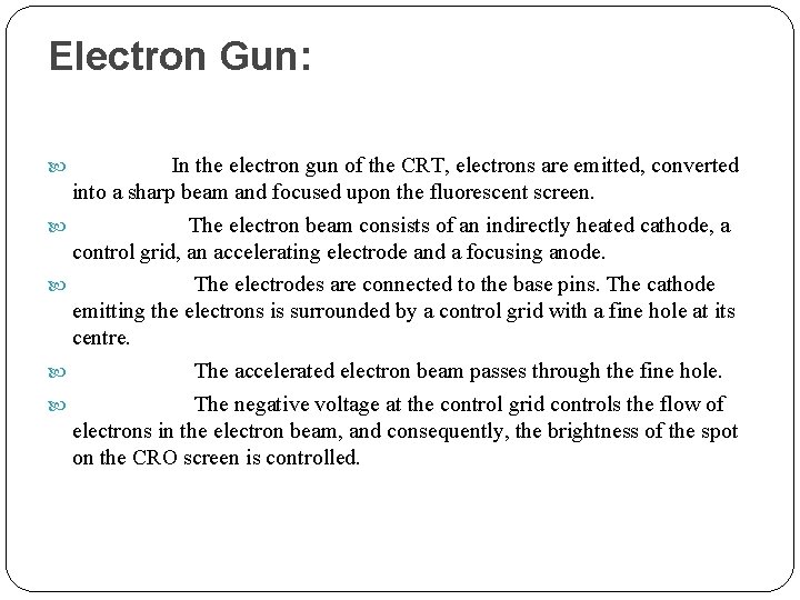 Electron Gun: In the electron gun of the CRT, electrons are emitted, converted into