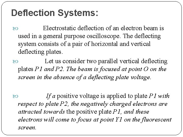 Deflection Systems: Electrostatic deflection of an electron beam is used in a general purpose