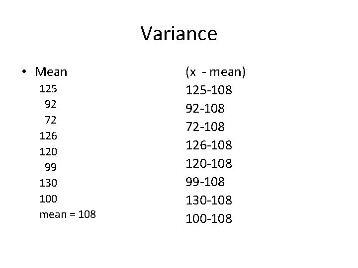 Variance • Mean 125 92 72 126 120 99 130 100 mean = 108