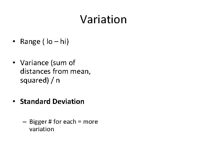 Variation • Range ( lo – hi) • Variance (sum of distances from mean,