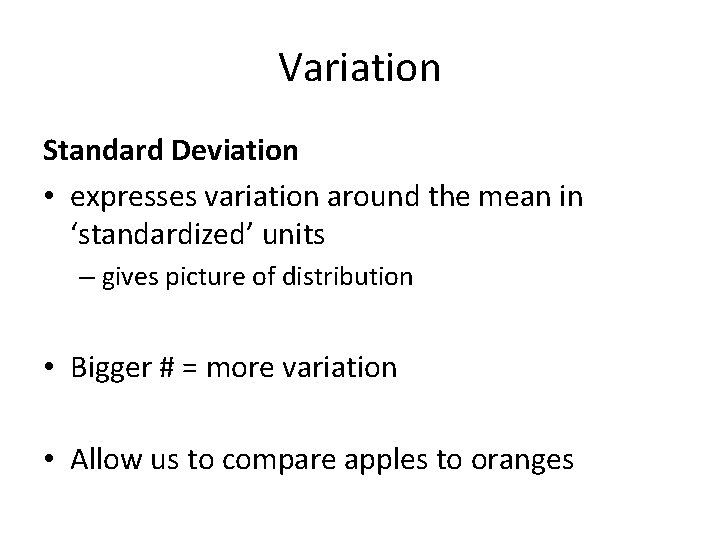 Variation Standard Deviation • expresses variation around the mean in ‘standardized’ units – gives