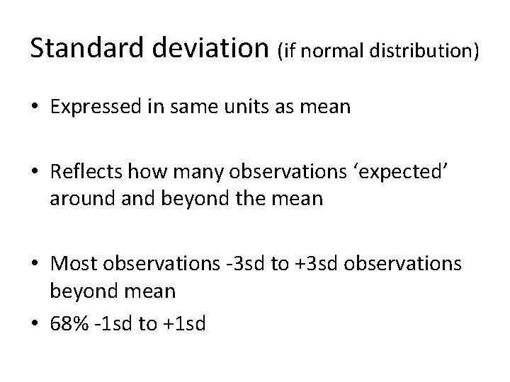 Standard deviation (if normal distribution) • Expressed in same units as mean • Reflects