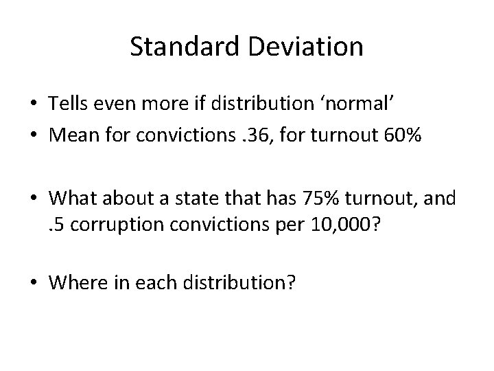 Standard Deviation • Tells even more if distribution ‘normal’ • Mean for convictions. 36,