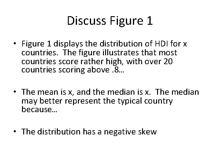 Discuss Figure 1 • Figure 1 displays the distribution of HDI for x countries.