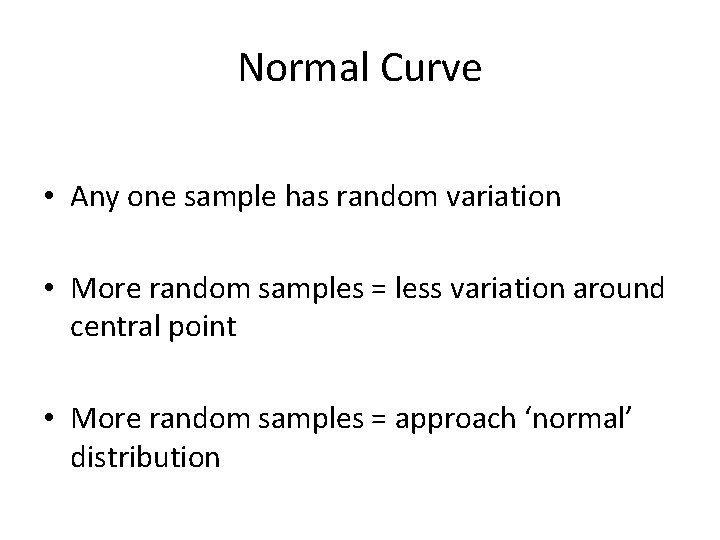 Normal Curve • Any one sample has random variation • More random samples =