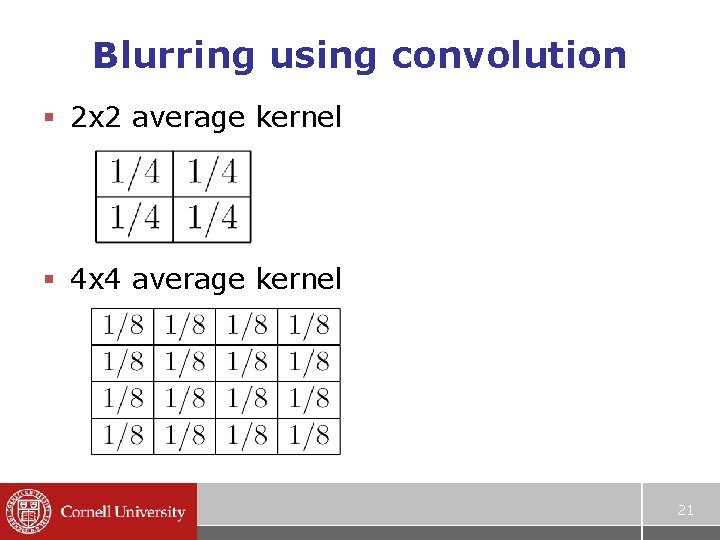 Blurring using convolution § 2 x 2 average kernel § 4 x 4 average