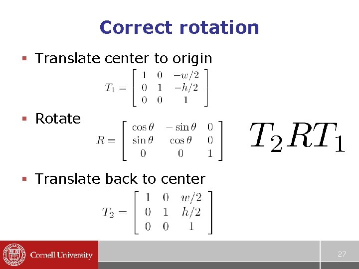 Correct rotation § Translate center to origin § Rotate § Translate back to center