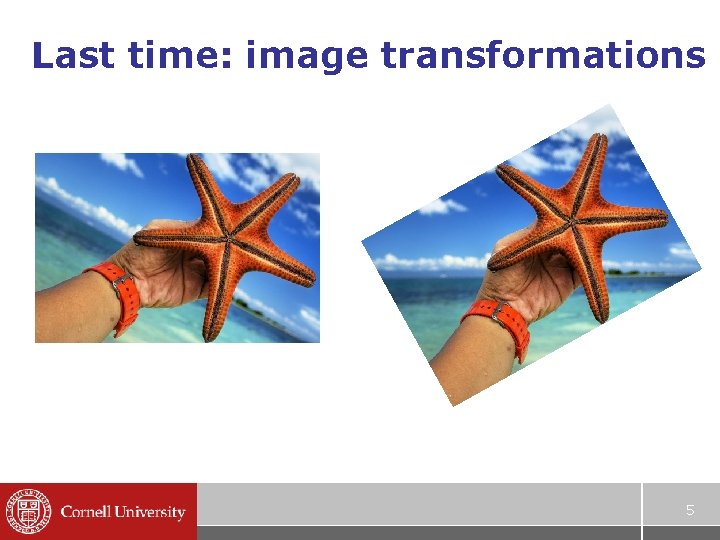 Last time: image transformations 5 