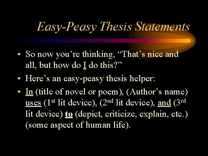 Easy-Peasy Thesis Statements • So now you’re thinking, “That’s nice and all, but how