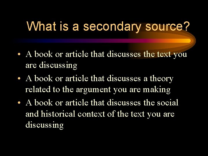 What is a secondary source? • A book or article that discusses the text