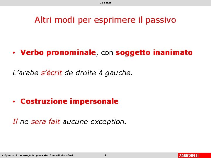 Le passif Altri modi per esprimere il passivo • Verbo pronominale, con soggetto inanimato