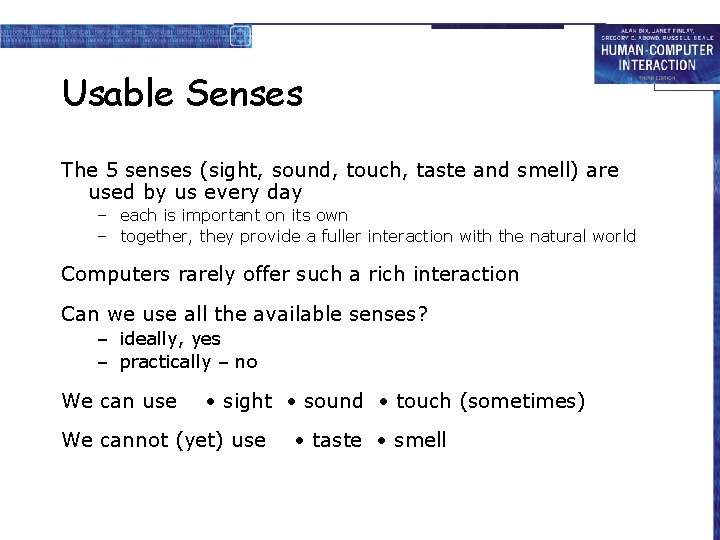 Usable Senses The 5 senses (sight, sound, touch, taste and smell) are used by