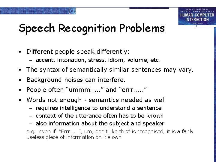 Speech Recognition Problems • Different people speak differently: – accent, intonation, stress, idiom, volume,