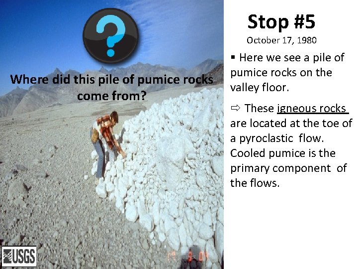 Stop #5 October 17, 1980 Where did this pile of pumice rocks come from?