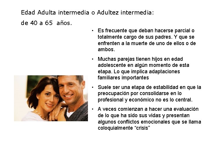 Edad Adulta intermedia o Adultez intermedia: de 40 a 65 años. • Es frecuente