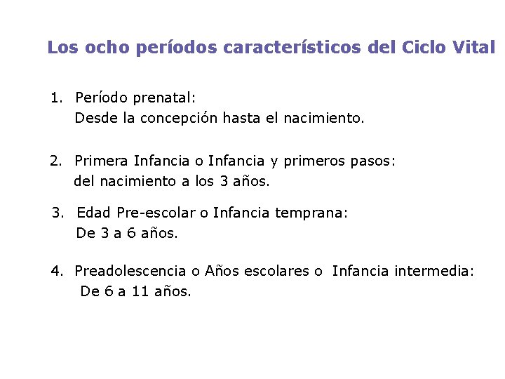 Los ocho períodos característicos del Ciclo Vital 1. Período prenatal: Desde la concepción hasta