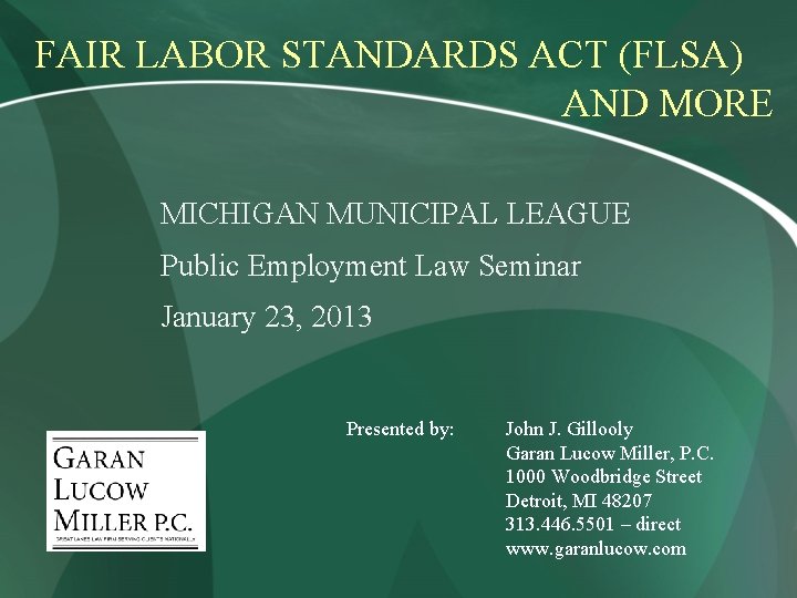 FAIR LABOR STANDARDS ACT (FLSA) AND MORE MICHIGAN MUNICIPAL LEAGUE Public Employment Law Seminar