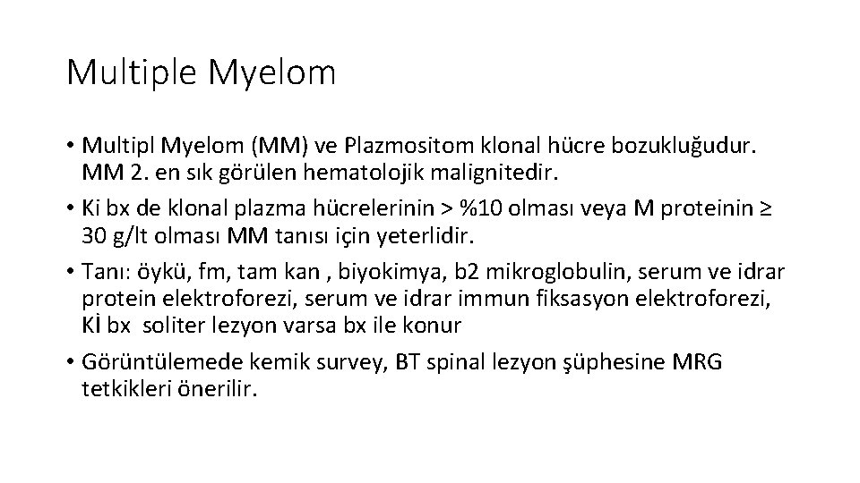 Multiple Myelom • Multipl Myelom (MM) ve Plazmositom klonal hücre bozukluğudur. MM 2. en