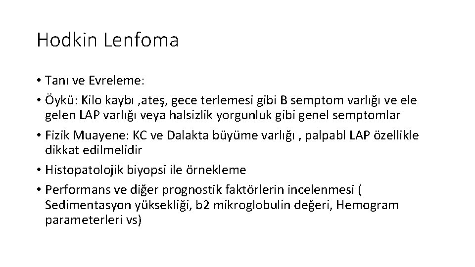 Hodkin Lenfoma • Tanı ve Evreleme: • Öykü: Kilo kaybı , ateş, gece terlemesi