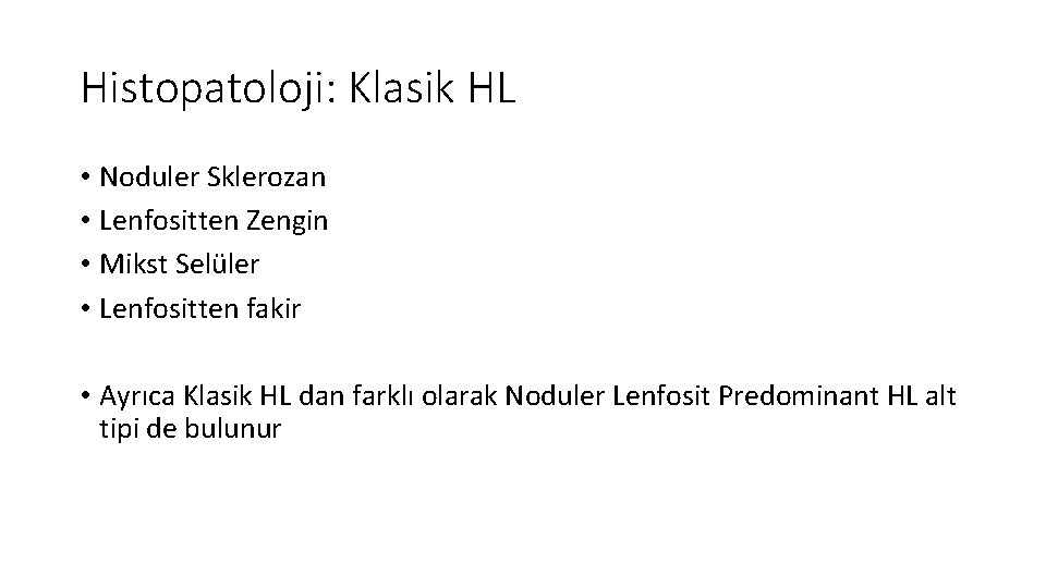 Histopatoloji: Klasik HL • Noduler Sklerozan • Lenfositten Zengin • Mikst Selüler • Lenfositten