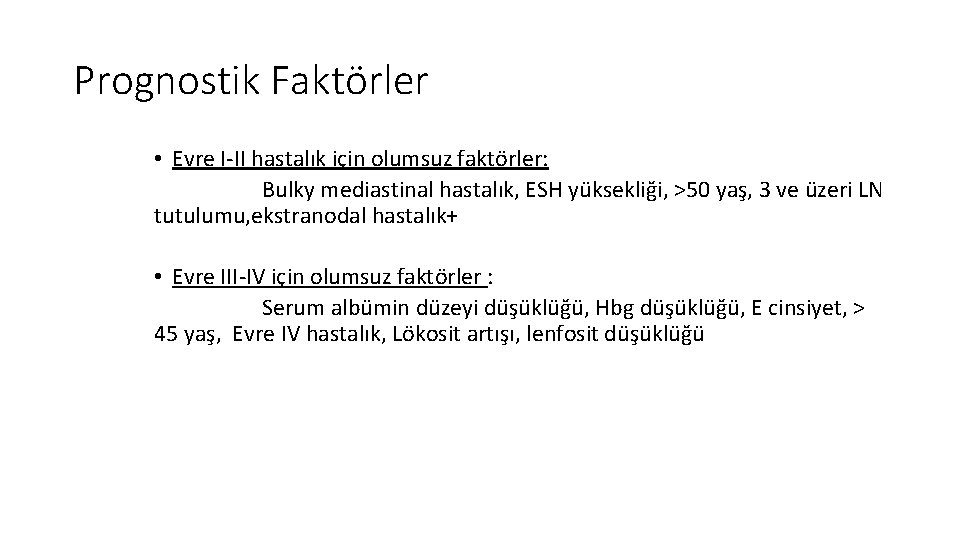 Prognostik Faktörler • Evre I-II hastalık için olumsuz faktörler: Bulky mediastinal hastalık, ESH yüksekliği,