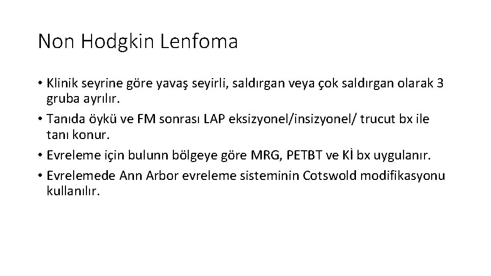 Non Hodgkin Lenfoma • Klinik seyrine göre yavaş seyirli, saldırgan veya çok saldırgan olarak