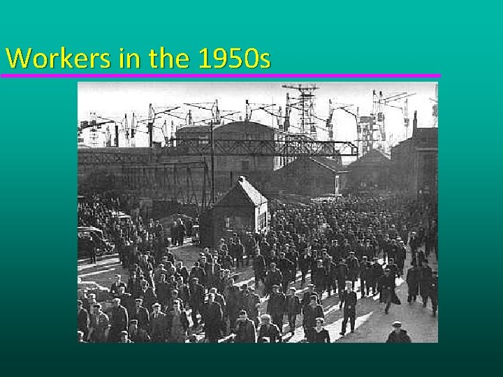 Workers in the 1950 s 