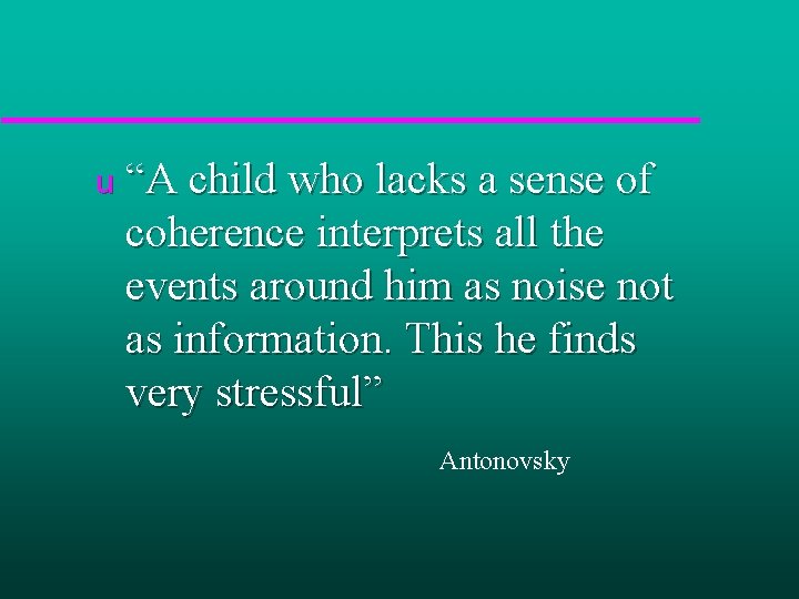 u “A child who lacks a sense of coherence interprets all the events around