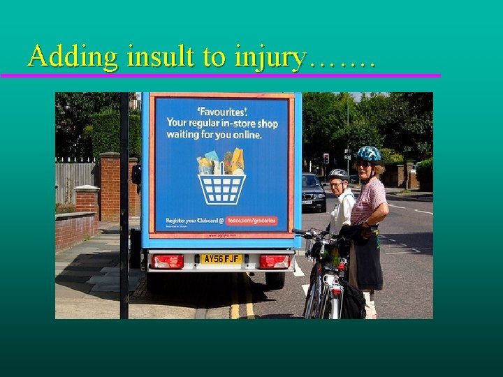 Adding insult to injury……. 