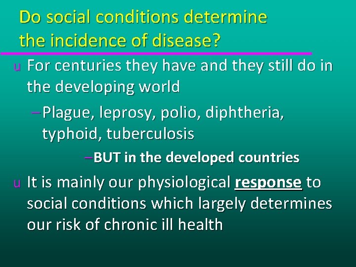 Do social conditions determine the incidence of disease? u For centuries they have and