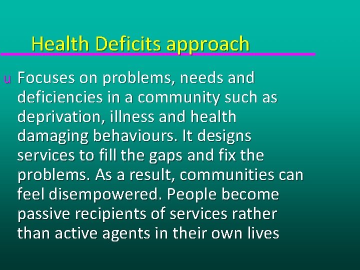Health Deficits approach u Focuses on problems, needs and deficiencies in a community such