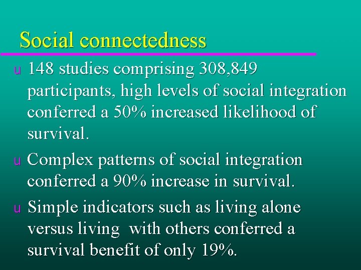 Social connectedness 148 studies comprising 308, 849 participants, high levels of social integration conferred